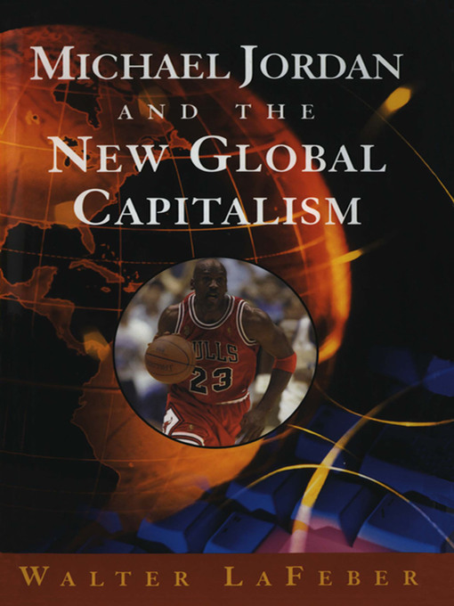 Title details for Michael Jordan and the New Global Capitalism by Walter LaFeber - Available